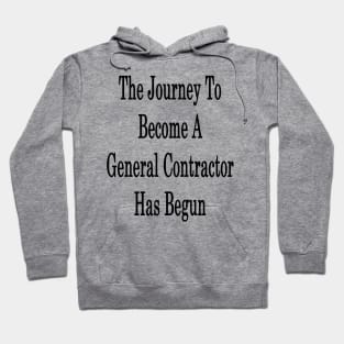 The Journey To Become A General Contractor Has Begun Hoodie